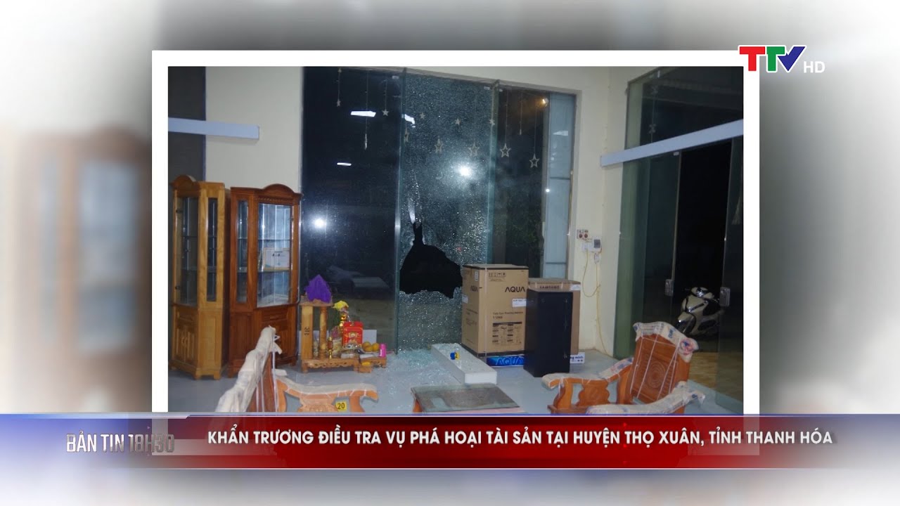 Khẩn trương điều tra vụ phá hoại tài sản tại huyện Thọ... - youtube