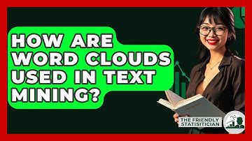 How Are Word Clouds Used In Text Mining? - The Friendly Statistician