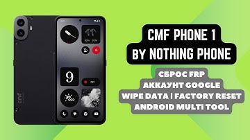 Nothing CMF Phone 1 (A015). FRP ! Factory Reset. Сброс/обход аккаунта гугл google. AMT