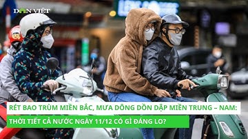 Rét Bao Trùm Miền Bắc, Mưa Dông Dồn Dập Miền Trung–Nam: Thời Tiết Cả Nước Ngày 11/12 Có Gì Đáng Lo?