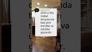 2025-Ci Ildə Mebel Dünyasında Ən Yeni Trendlər
