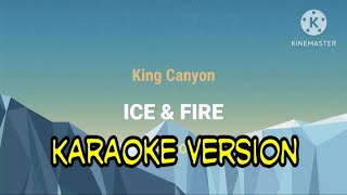 Ice & fire - King canyon Karaoke lyrics
