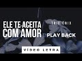 Ele Aceita com Amor - Trio Ônix | PLAY BACK (Vídeo Letra)