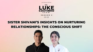 Sister Shivani’s Insights on Nurturing Relationships: The Conscious Shift