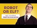 Robot or Elf? Get to Know Preston Schlueter (FAQ & Comment Response)