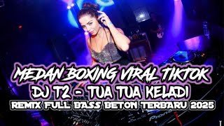 Download Lagu DJ MEDAN BOXING VIRAL TIKTOK.!! T2-TUA TUA KELADI. NEW REMIX FULL BASS BETON TERBARU. MP3 Download Lagu DJ MEDAN BOXING VIRAL TIKTOK.!! T2-TUA TUA KELADI. NEW REMIX FULL BASS BETON TERBARU. MP3