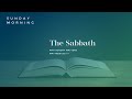 The Sabbath: Why Sunday Matters (Matthew 28:1-7)