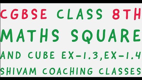 CGBSE CLASS 8TH MATHS SQUARE AND CUBE EX-1.3,EX-1.4