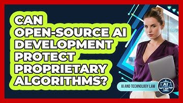 Can Open-source AI Development Protect Proprietary Algorithms? - AI and Technology Law