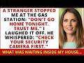 A Stranger Said: "Don't Go Home Tonight " I Laughed He Whispered: "Check Your Camera First " I