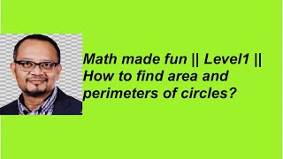 Math made fun || Level1 || How to find area and perimeters of circles?