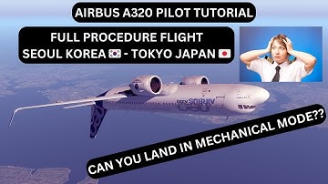 Airbus A320 | Pilot Tutorial | South Korea to Japan | Attempting to Landing in Mechanical Mode