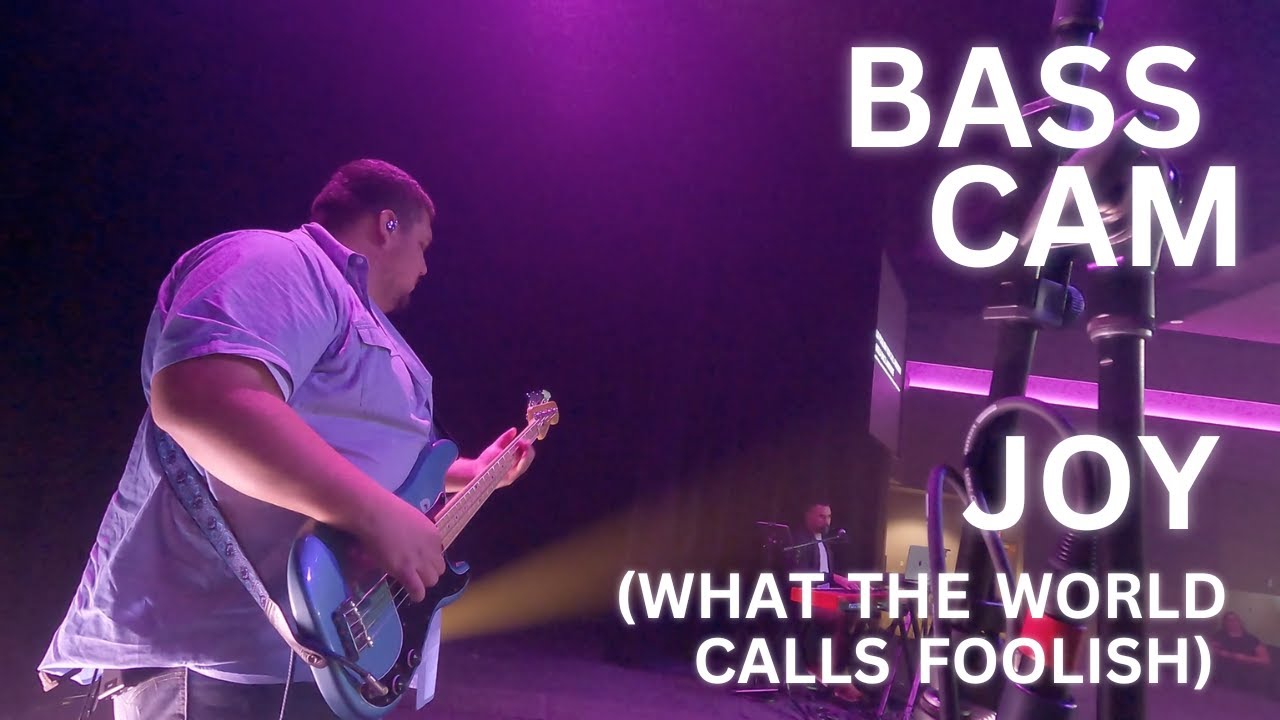 Joy what the world calls foolish gateway worship bass cam youtube