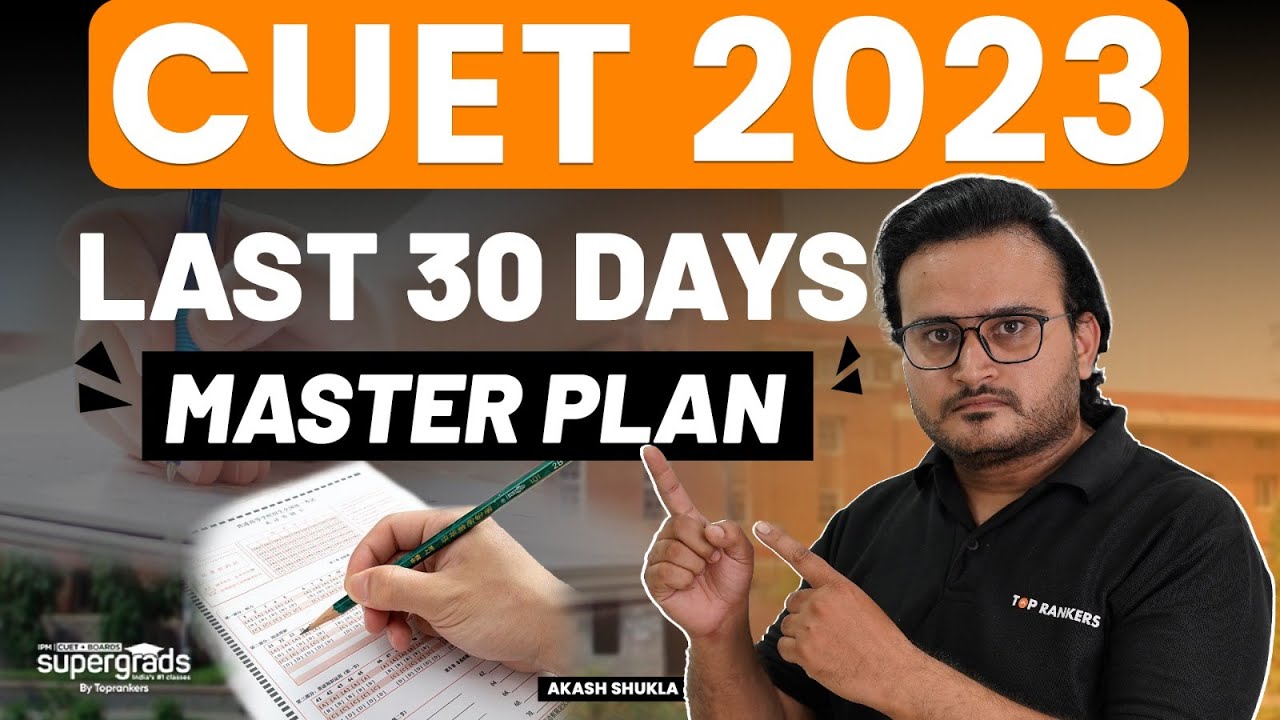 CUET 2023 Exam Preparation Strategy | Last 30 Days Master Plan to Crack ...