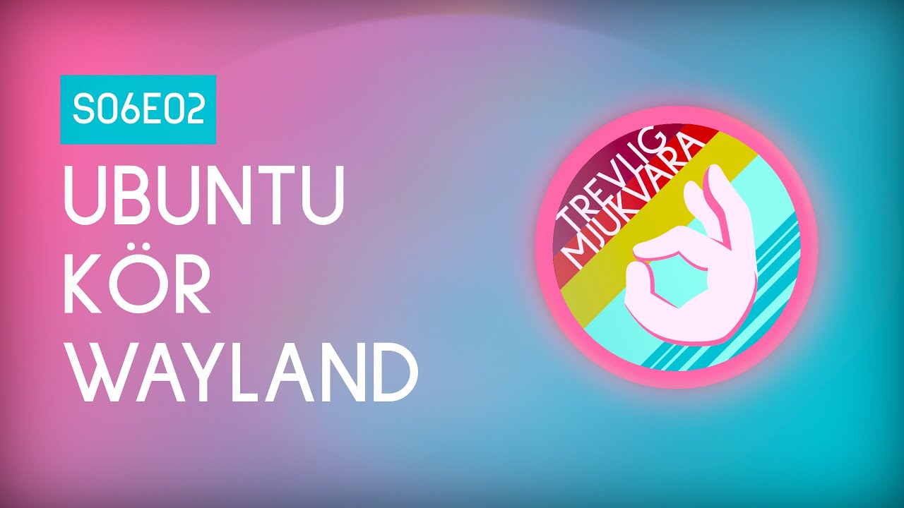 S06E02 • Ubuntu 21.04 kör Wayland - YouTube