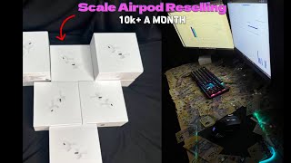 HOW TO SCALE YOUR AIRPOD RESELLING BUSINESS (10k+ a month easily)