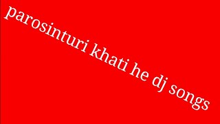 Parosin turi khati he dj  songs