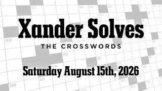 Saturday August 15th 2026 NYT Crossword Xander Solves
