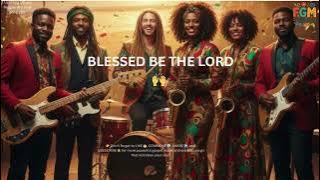 BLESSED BE THE LORD 🙌 | Uplifting Gospel Reggae Worship Song 2025