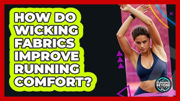 How Do Wicking Fabrics Improve Running Comfort?