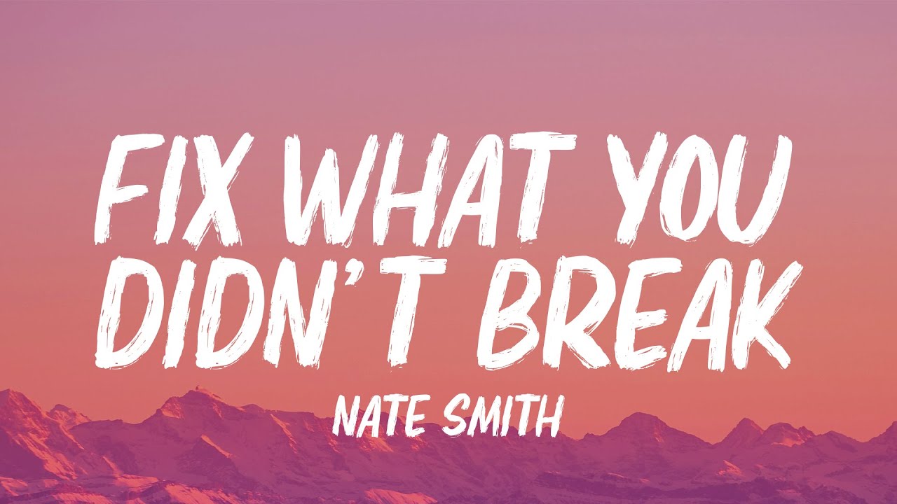 Nate Smith - Fix What You Didn't Break (Lyrics) Nate Smith - Fix What You Didn't Break (Lyrics)