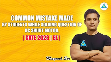 Common mistake while solving question of DC Shunt Motor. | GATE 2023 | EE | By Mayank Sir