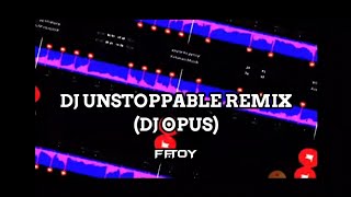 DJ UNSTOPPABLE REMIX (DJ OPUS)🎶VIRALL FYP TIKTOK✨