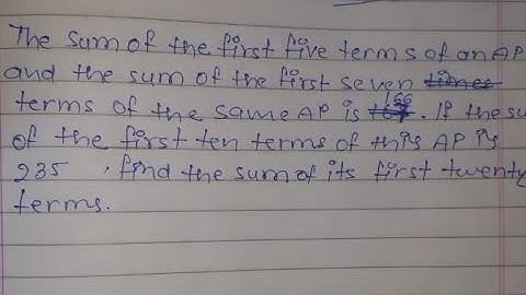 The sum of the first five terms of an AP and the sum of the first seven terms of the same AP is 167