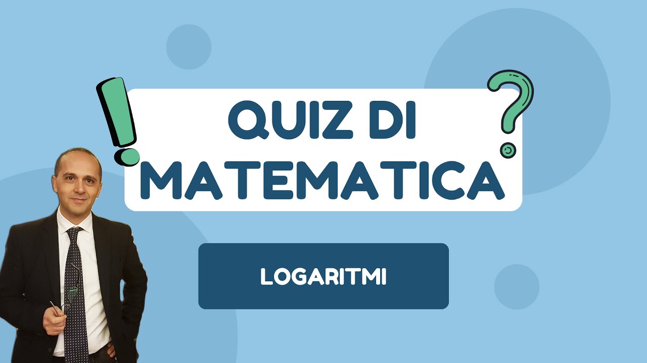QUIZ DI MATEMATICA:  LOGARITMI. Concetti di Matematica che ti aiuteranno...