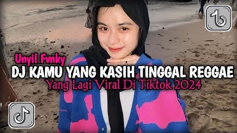 DJ KAMU YANG KASIH TINGGAL VERSI REGGAE||UNYIL FVNKY |YANG LAGI VIRAL DI TIKTOK 2024