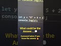 What could be the Answer.... #coding #webdevelopment #javascriptcoding #programminglanguage #jsshort