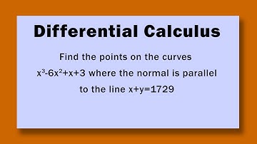 Differential Find points on curves x^3-6x^2+x+3 where the normal is parallel to the line x+y=1729