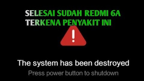 REDMI 6A SYSTEM HAS BEEN DESTROYED