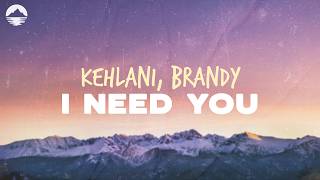 Kehlani - I Need You (ft. Brandy) | Lyrics
