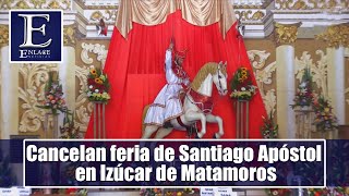 Cancelan Feria de Santiago Apóstol en Izúcar de Matamoros