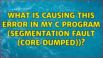 What is causing this error in my C program (Segmentation fault (core dumped))?