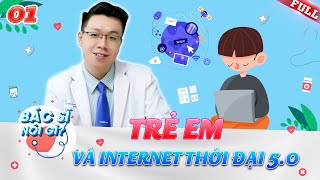 Bác Sĩ Nói Gì #1 | Trẻ nghiện internet - Bố mẹ nên làm gì đây?