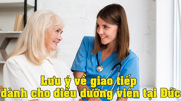 Lưu ý về giao tiếp dành cho điều dưỡng viên tại Đức