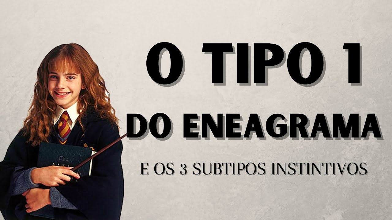 O TIPO 1 DO ENEAGRAMA E SEUS SUBTIPOS - OS ENEATIPOS