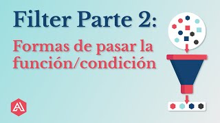 Filter parte 2: Formas de pasar la función / condición - Métodos para arreglos en Javascript