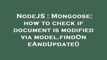 NodeJS : Mongoose: how to check if document is modified via model.findOneAndUpdate()