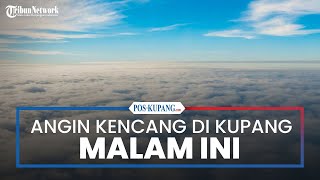 Info Cuaca Kota Kupang Hari ini - Himbauan untuk Warga Kupang, Waspada Angin Kencang Malam Ini
