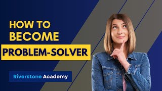 Effective Strategies for Becoming a Problem-Solver in the Workplace