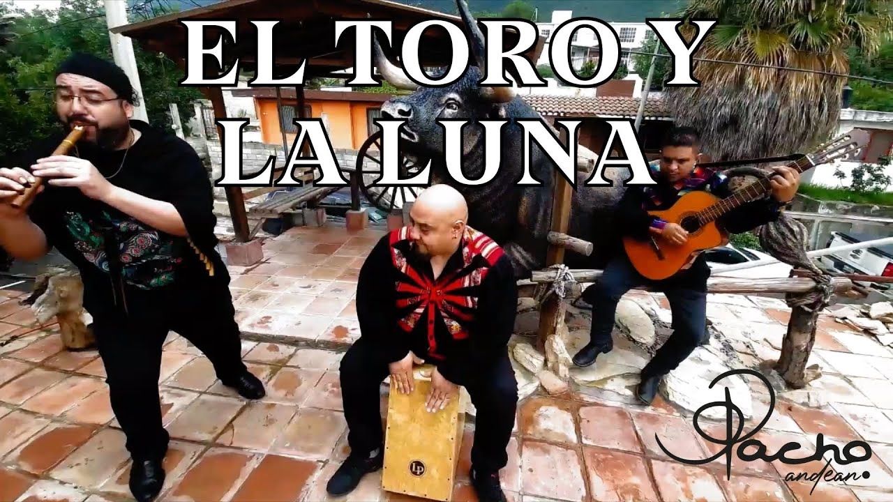 El Toro y la Luna | Pacho Andean | Chuchin Zapata | Daniel Yeverino