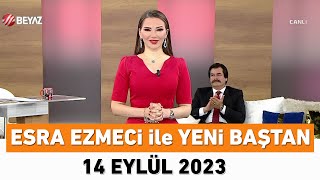 Esra Ezmeci Ile Yeni Baştan 14 Eylül 2023