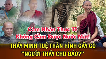 Không Cầm Được Nước Mắt! Thầy Minh Tuệ "Thân Hình Gầy Gò" Cảm Nhận Thực Tế Từ Các Vị Sư
