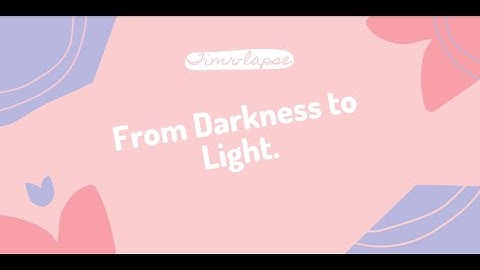 Time-lapse (From darkness to light)