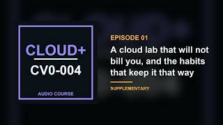 01. A cloud lab that will not bill you, and the habits that keep it free | CompTIA Cloud+ CV0-004
