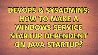 DevOps & SysAdmins: How to make a Windows Service startup dependent on Java startup? Wealth