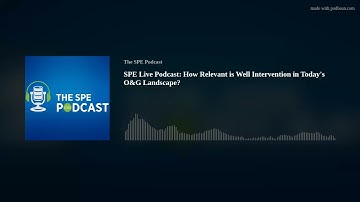 SPE Live Podcast: How Relevant is Well Intervention in Today